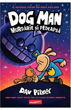 Murdarie si pedeapsa. Seria Dog Man Vol.9 - Dav Pilkey