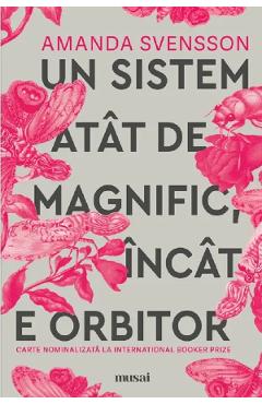 Un sistem atat de magnific incat e orbitor - Amanda Svensson