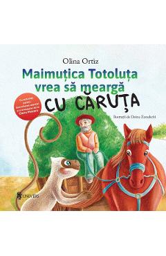 Maimutica Totoluta vrea sa mearga cu caruta - Olina Ortiz