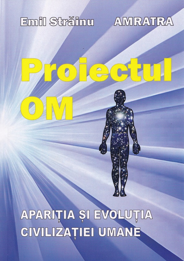 Coperta cărții 'Proiectul Om: Apariția și evoluția civilizației umane - Emil Străinu, Amratra'