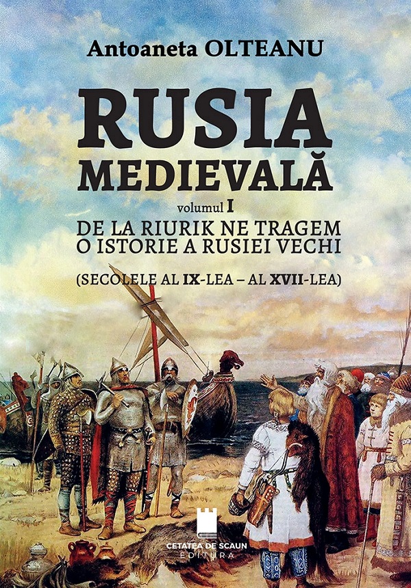 Coperta cărții 'Rusia medievală Vol.1: De la Riurik ne tragem - Antoaneta Olteanu'