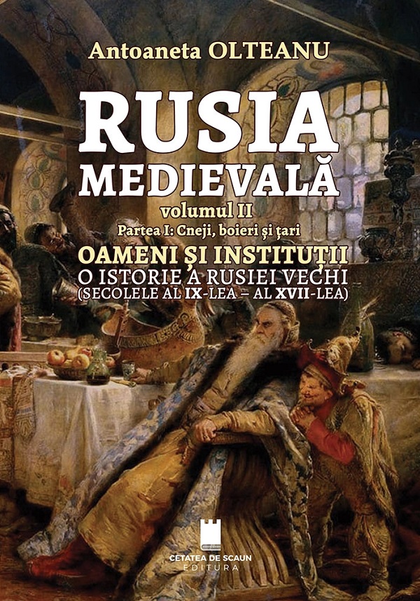 Coperta cărții 'Rusia medievală Vol.2 Partea 1: Cneji, boieri și țari, oameni și instituții - Antoaneta Olteanu'