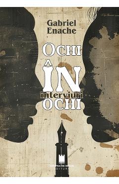 Ochi in ochi, interviuri - Gabriel Enache