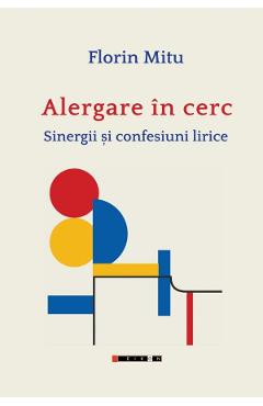 Alergare in cerc. Sinergii si confesiuni lirice - Florin Mitu