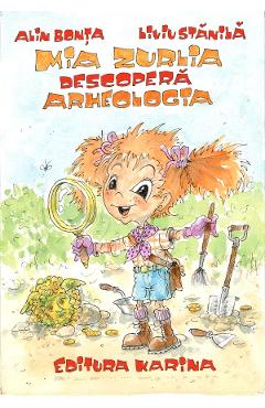 Mia Zurlia descopera arheologia - Alin Bonta, Liviu Stanila