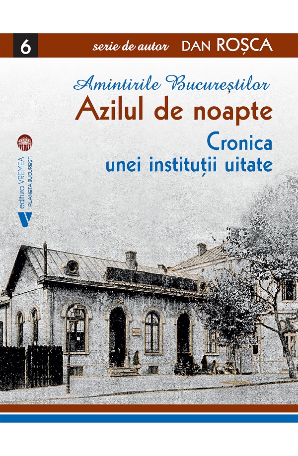 Coperta cărții 'Amintirile Bucureștilor Vol.6: Azilul de noapte - Dan Roșca'