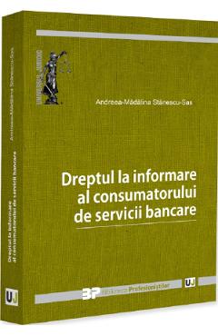 Coperta cărții 'Dreptul la informare al consumatorului de servicii bancare - Andreea-Mădălina Stănescu-Sas'