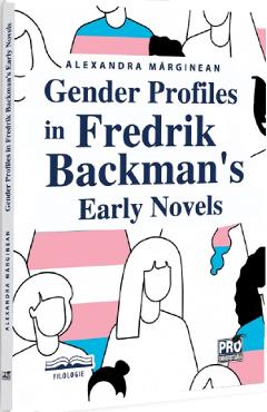 Coperta cărții 'Gender profiles in Fredrik Backman's early novels - Alexandra Mărginean'
