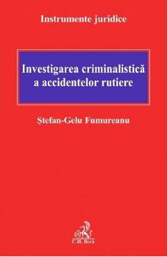 Coperta cărții 'Investigația criminalistică a accidentelor rutiere - Ștefan-Gelu Fumureanu'