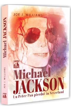 Michael Jackson. Un Peter Pan pierdut in Neverland - Joe J. Williams