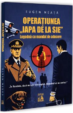 Coperta cărții 'Operațiunea „Iapa de la SIE”. Logodnă cu mandat de aducere - Eugen Neață'