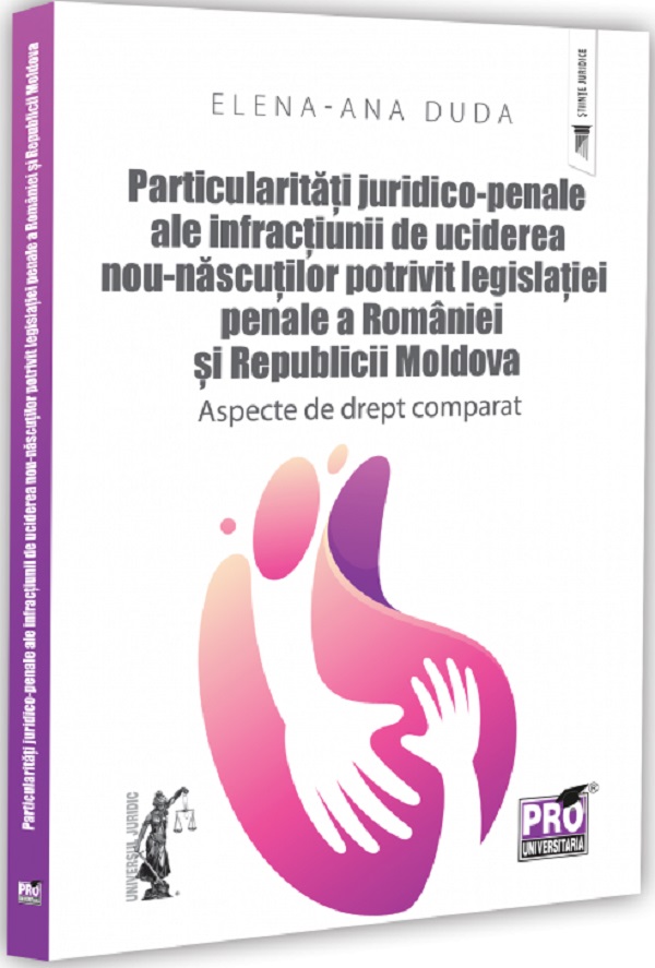 Coperta cărții 'Particularități juridico-penale ale infracțiunii de uciderea nou-născutului potrivit legislației penale a României și'