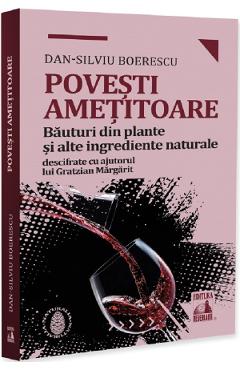 Coperta cărții 'Povești amețitoare. Băuturi din plante și alte ingrediente naturale - Dan-Silviu Boerescu'