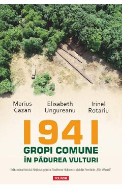 Coperta cărții '1941. Gropi comune în pădurea Vulturi - Marius Cazan, Elisabeth Ungureanu, Irinel Rotariu'