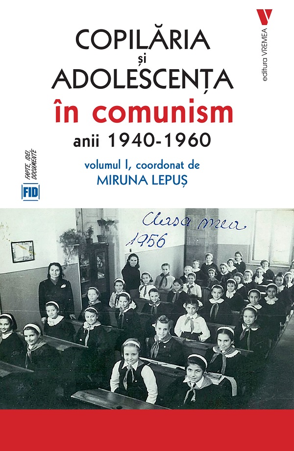 Coperta cărții 'Copilăria și adolescența în comunism: anii 1940-1960 Vol.1 - Miruna Lepuș'