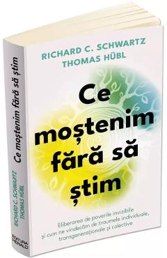 Ce mostenim fara sa stim - Richard C. Schwartz, Thomas Hubl, Fatimah Finney