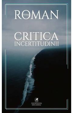 Critica incertitudinii - Petre Roman