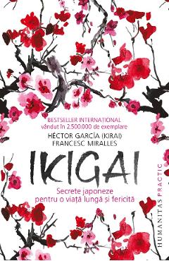 Ikigai: Secrete japoneze pentru o viata lunga si fericita - Hector Garcia (Kirai), Francesc Miralles
