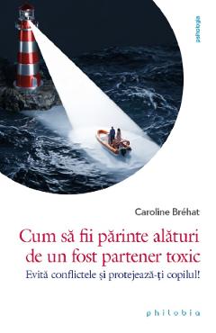 Coperta cărții 'Cum să fii părinte alături de un fost partener toxic - Caroline Bréhat'