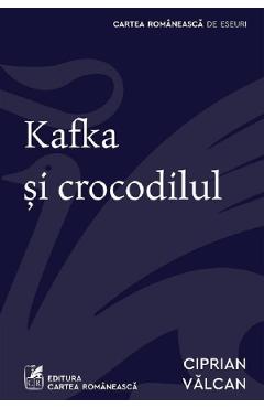 Kafka si crocodilul - Ciprian Valcan