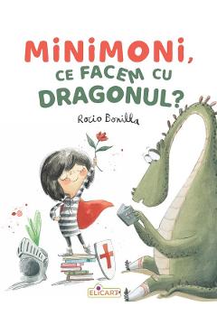 Minimoni, ce facem cu dragonul? - Rocio Bonilla