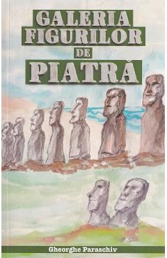 Coperta cărții 'Galeria figurilor de piatră - Gheorghe Paraschiv'