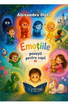 Emotiile. Povesti pentru copii - Alexandra Dutu