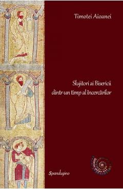 Coperta cărții 'Slujitori ai Bisericii dintr-un timp al încercărilor - Timotei Aioanei'