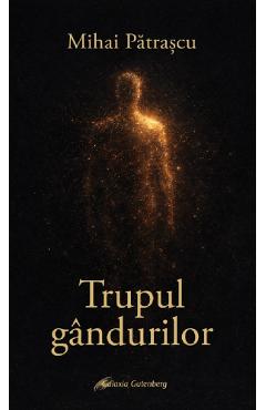 Trupul gandurilor - Mihai Patrascu