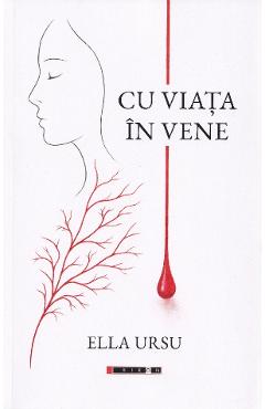 Cu viata in vene - Ella Ursu