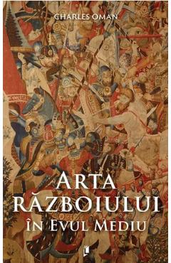 Arta razboiului in Evul Mediu - Charles Oman