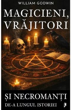 Magicieni, vrajitori si necromanti de-a lungul istoriei - William Godwin