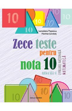 Coperta cărții 'Zece teste pentru nota 10. Evaluare Națională. Matematică - Clasa 8 - Loredana Popescu, Florina Carabeț'