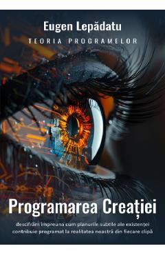 Coperta cărții 'Programarea creației - Eugen Lepădatu'
