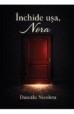 Inchide usa, Nora - Dascalu Nicoleta