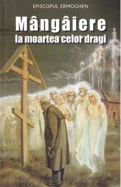 Coperta cărții 'Mângâiere la moartea celor dragi - Episcopul Ermoghen'