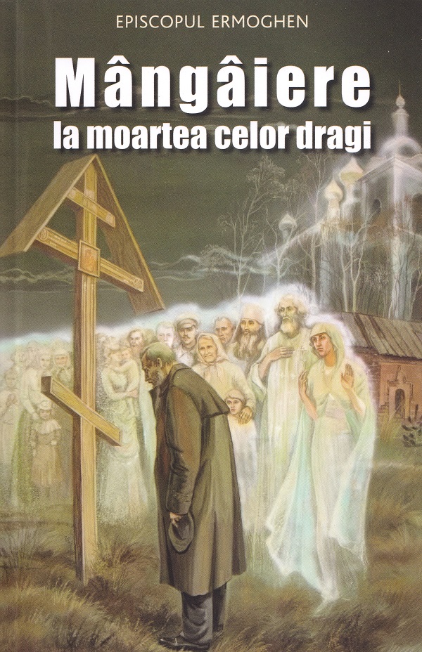 Coperta cărții 'Mângâiere la moartea celor dragi - Episcopul Ermoghen'
