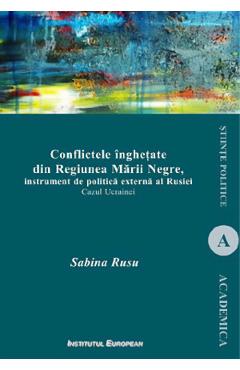 Coperta cărții 'Conflictele înghețate din Regiunea Mării Negre - Sabina Rusu'