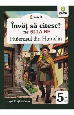 Coperta cărții 'Fluierașul din Hamelin. Învăț să citesc pe silabe. Nivelul 0 - Frații Grimm'