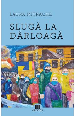 Sluga la darloaga - Laura Mitrache