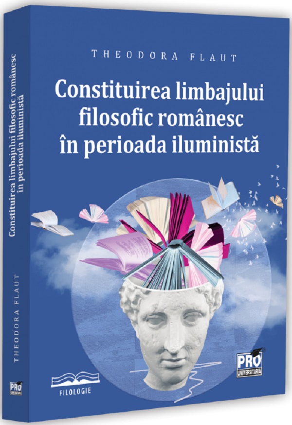 Coperta cărții 'Constituirea limbajului filosofic românesc în perioada iluministă - Ana-Theodora Flaut'