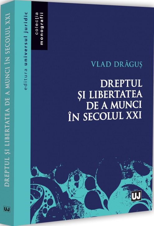 Coperta cărții 'Dreptul și libertatea de a munci în secolul XXI - Vlad Draguș'