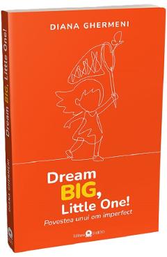 Dream Big, Little One! - Diana Ghermeni