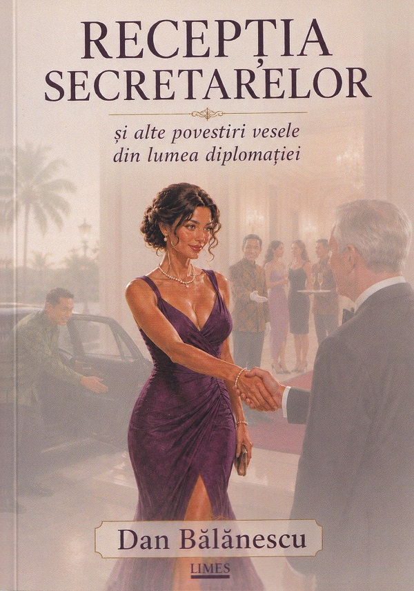 Coperta cărții 'Recepția secretarelor și alte povestiri vesele din lumea diplomației - Dan Bălănescu'