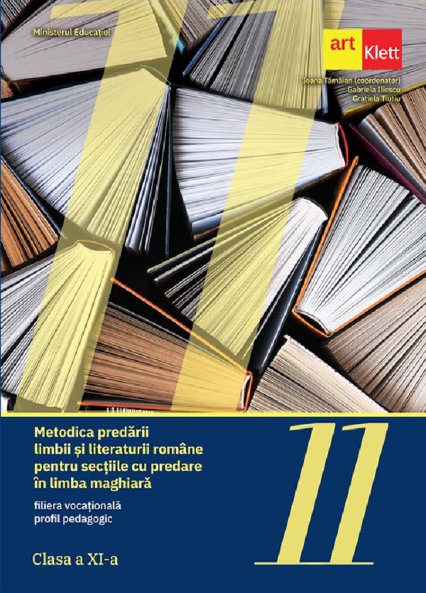 Coperta cărții 'Metodica predării Limbii și literaturii române pentru secțiile cu predare în limba maghiară - Clasa 11 - Ioana Tamaian,'