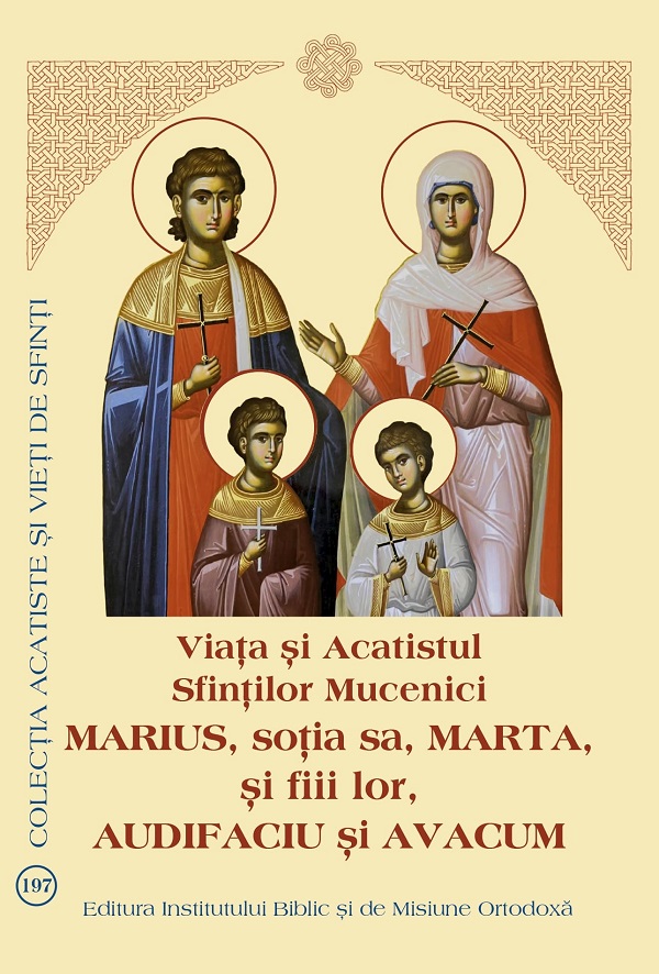 Coperta cărții 'Viața și Acatistul Sfinților Mucenici Marius, soția sa, Marta, și fiii lor, Audifaciu și Avacum'