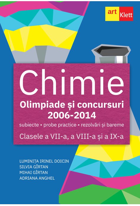 Coperta cărții 'Chimie. Olimpiade și concursuri 2006-2014 - Clasele 7-9 - Luminița Irinel Doicin, Silvia Gîrtan, Mihai Gîrtan, Adriana'