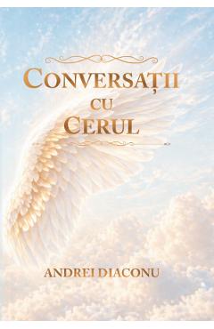Coperta cărții 'Conversații cu cerul. Răspunsurile Arhanghelilor - Andrei Diaconu'