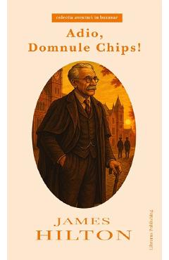 Adio, domnule Chips! - James Hilton