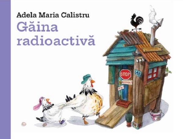 Coperta cărții 'Găina radioactivă - Adela Maria Calistru'